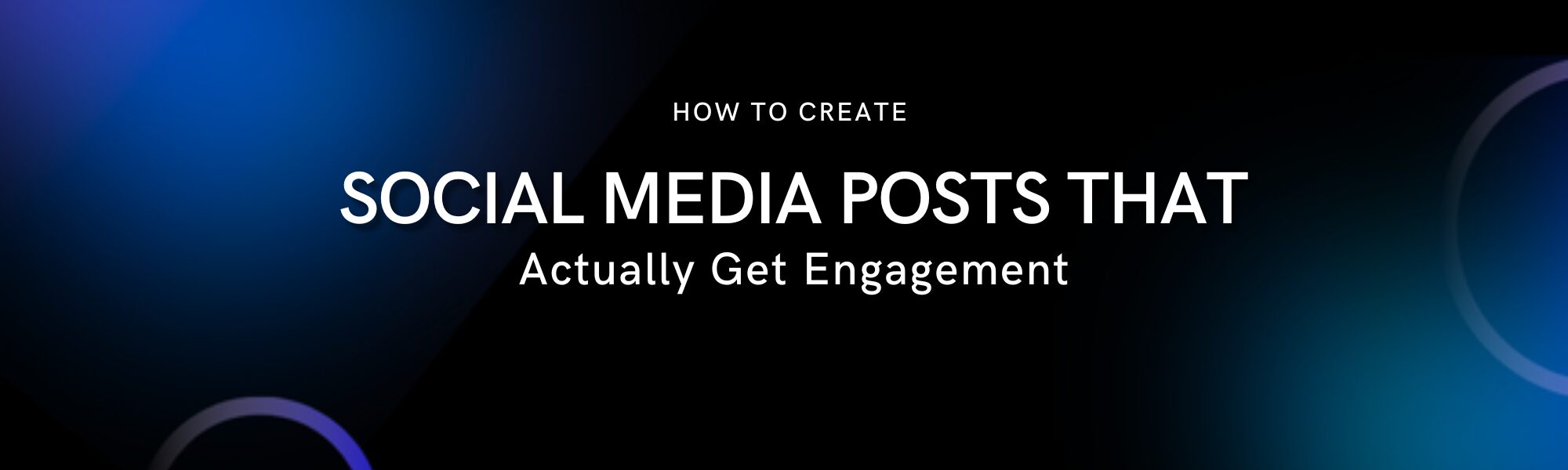 How to Create Social Media Posts That Actually Get Engagement
